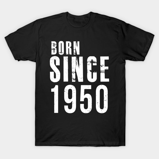 Born Since 1950 - I'm not Old, I'm Classic Cute Saying T-Shirt by mangobanana